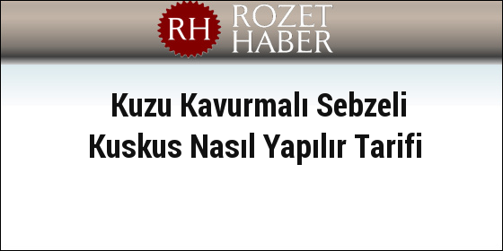 Kuzu Kavurmalı Sebzeli Kuskus Nasıl Yapılır Tarifi Kuzu Kavurmalı Sebzeli Kuskus Nasıl Yapılır Tarifi