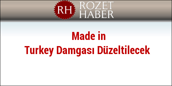 Made in Turkey Damgası Düzeltilecek Made in Turkey Damgası Düzeltilecek