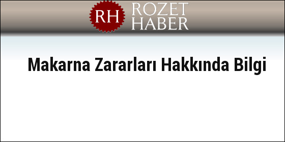 Makarna Zararları Hakkında Bilgi Makarna Zararları Hakkında Bilgi