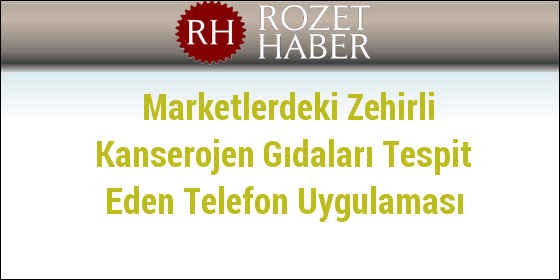Marketlerdeki Zehirli Kanserojen Gıdaları Tespit Eden Telefon Uygulaması Marketlerdeki Zehirli Kanserojen Gıdaları Tespit Eden Telefon Uygulaması