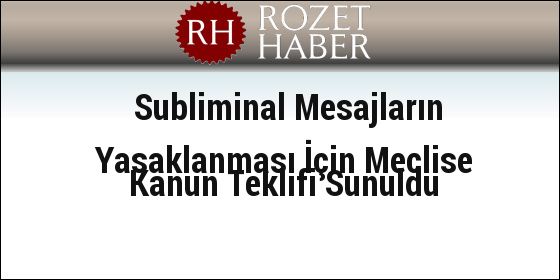 Subliminal Mesajların Yasaklanması İçin Meclise Kanun Teklifi Sunuldu Subliminal Mesajların Yasaklanması İçin Meclise Kanun Teklifi Sunuldu