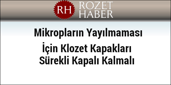 Mikropların Yayılmaması İçin Klozet Kapakları Sürekli Kapalı Kalmalı Mikropların Yayılmaması İçin Klozet Kapakları Sürekli Kapalı Kalmalı