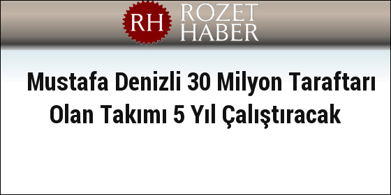 Mustafa Denizli 30 Milyon Taraftarı Olan Takımı 5 Yıl Çalıştıracak Mustafa Denizli 30 Milyon Taraftarı Olan Takımı 5 Yıl Çalıştıracak