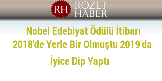 Nobel Edebiyat Ödülü İtibarı 2018'de Yerle Bir Olmuştu 2019'da İyice Dip Yaptı Nobel Edebiyat Ödülü İtibarı 2018'de Yerle Bir Olmuştu 2019'da İyice Dip Yaptı