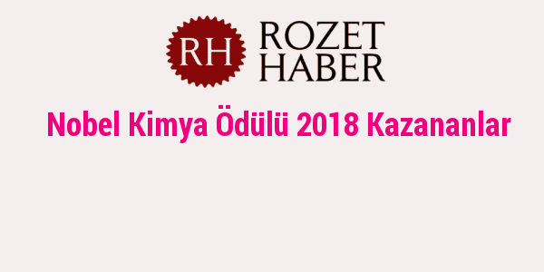 Nobel Kimya Ödülü 2018 Kazananlar Rozet Haber 01.09.2021