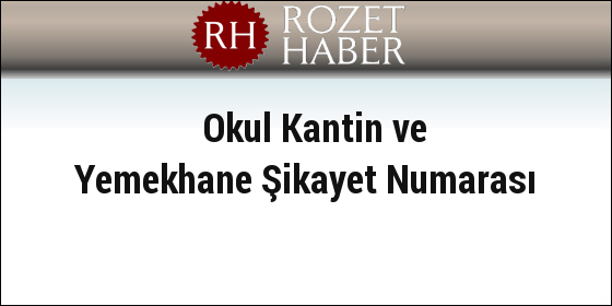 Okul Kantin ve Yemekhane Şikayet Numarası Okul Kantin ve Yemekhane Şikayet Numarası