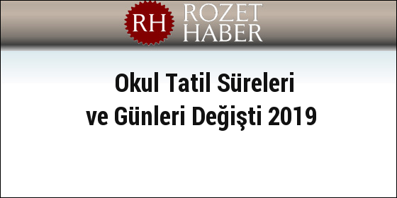 Okul Tatil Süreleri ve Günleri Değişti 2019 Okul Tatil Süreleri ve Günleri Değişti 2019