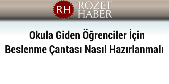 Okula Giden Öğrenciler İçin Beslenme Çantası Nasıl Hazırlanmalı Okula Giden Öğrenciler İçin Beslenme Çantası Nasıl Hazırlanmalı