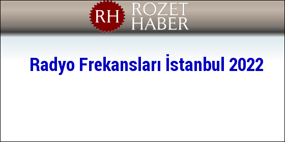 Radyo Frekansları İstanbul 2022