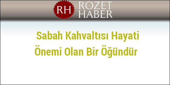 Sabah Kahvaltısı Hayati Önemi Olan Bir Öğündür Sabah Kahvaltısı Hayati Önemi Olan Bir Öğündür