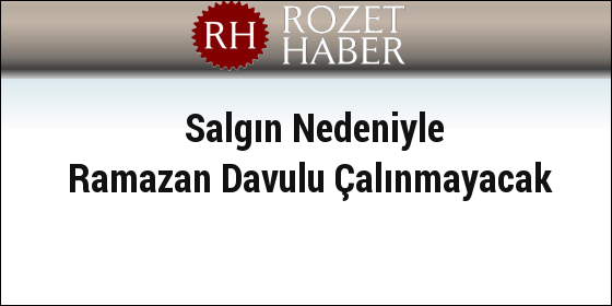 Salgın Nedeniyle Ramazan Davulu Çalınmayacak Salgın Nedeniyle Ramazan Davulu Çalınmayacak