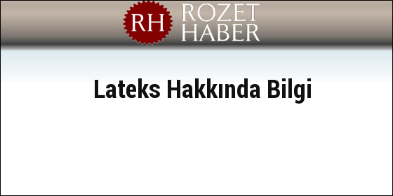 Sentetik Lateks Hakkında Bilgi Sentetik Lateks Hakkında Bilgi