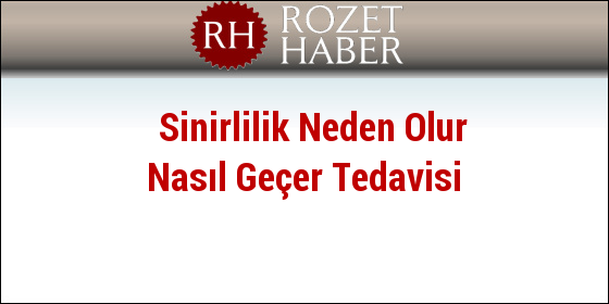 Sinirlilik Neden Olur Nasıl Geçer Tedavisi Sinirlilik Neden Olur Nasıl Geçer Tedavisi