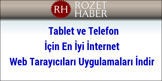Tablet ve Telefon İçin En İyi İnternet Web Tarayıcıları Uygulamaları İndir Tablet ve Telefon İçin En İyi İnternet Web Tarayıcıları Uygulamaları İndir