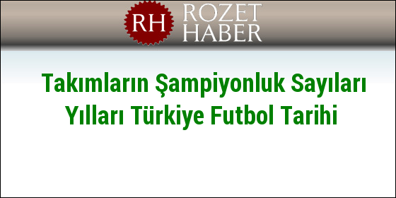 Takımların Şampiyonluk Sayıları Yılları Türkiye Futbol Tarihi