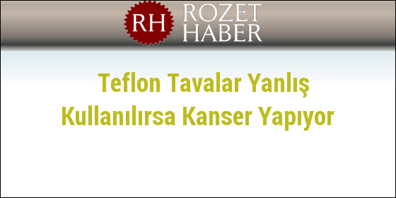 Teflon Tavalar Yanlış Kullanılırsa Kanser Yapıyor Teflon Tavalar Yanlış Kullanılırsa Kanser Yapıyor