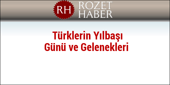 Türklerin Yılbaşı Günü ve Gelenekleri Türklerin Yılbaşı Günü ve Gelenekleri