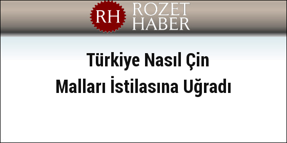Türkiye Nasıl Çin Malları İstilasına Uğradı Türkiye Nasıl Çin Malları İstilasına Uğradı