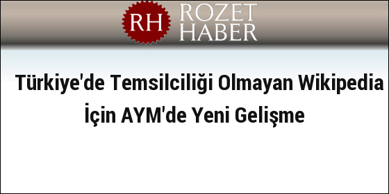 Türkiye'de Temsilciliği Olmayan Wikipedia İçin AYM'de Yeni Gelişme Türkiye'de Temsilciliği Olmayan Wikipedia İçin AYM'de Yeni Gelişme