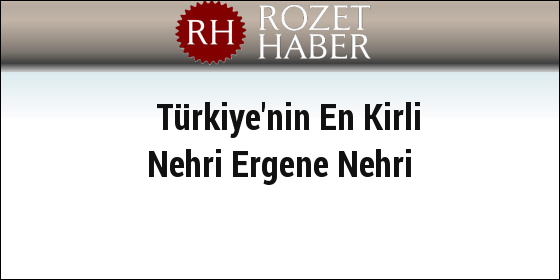 Türkiye'nin En Kirli Nehri Ergene Nehri Türkiye'nin En Kirli Nehri Ergene Nehri