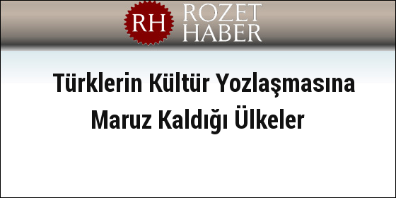 Türklerin Kültür Yozlaşmasına Maruz Kaldığı Ülkeler Türklerin Kültür Yozlaşmasına Maruz Kaldığı Ülkeler