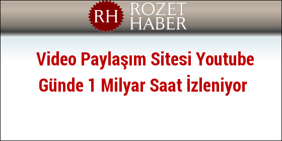 Video Paylaşım Sitesi Youtube Günde 1 Milyar Saat İzleniyor Video Paylaşım Sitesi Youtube Günde 1 Milyar Saat İzleniyor