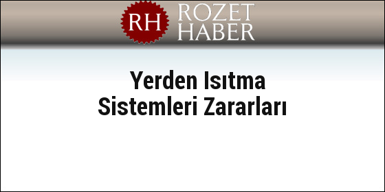 Yerden Isıtma Sistemleri Zararları Yerden Isıtma Sistemleri Zararları